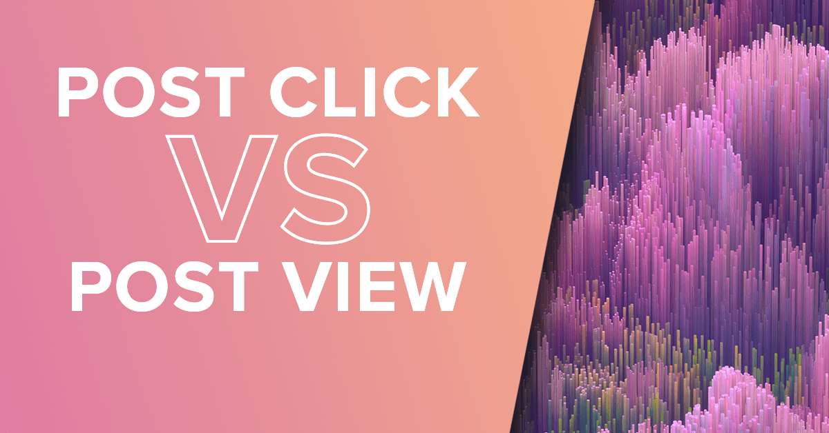 Post Click vs Post View Conversions Getting the Whole Picture_1200x628 Post Click vs Post View Conversions Getting the Whole Picture_1200x628
